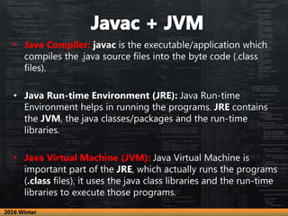 • Java Compiler: javac is the executable/application which
compiles the .java source files into the byte code (.class
file...