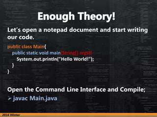 Let’s open a notepad document and start writing
our code.
Open the Command Line Interface and Compile;
 javac Main.java
p...