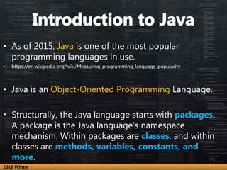 • As of 2015, Java is one of the most popular
programming languages in use.
• https://en.wikipedia.org/wiki/Measuring_prog...