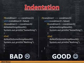 if(condition1 == condition2){
while(condition3!=false){
if(condition3==condition4){
doSomethingAboutIt();
System.out.print...