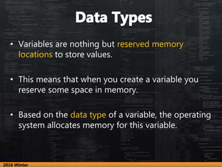 • Variables are nothing but reserved memory
locations to store values.
• This means that when you create a variable you
re...