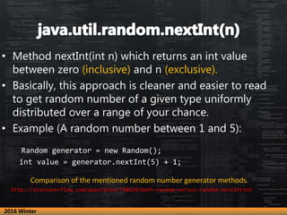 • Method nextInt(int n) which returns an int value
between zero (inclusive) and n (exclusive).
• Basically, this approach ...