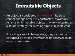 • An object is considered immutable if its state
cannot change after it is constructed. Maximum
reliance on immutable obje...