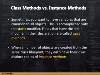 • Sometimes, you want to have variables that are
common to all objects. This is accomplished with
the static modifier. Fie...
