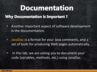 • Another important aspect of software development
is the documentation.
• JavaDoc is a format for your Java comments, and...