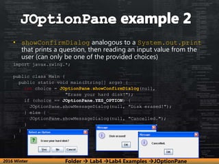 • showConfirmDialog analogous to a System.out.print
that prints a question, then reading an input value from the
user (can...