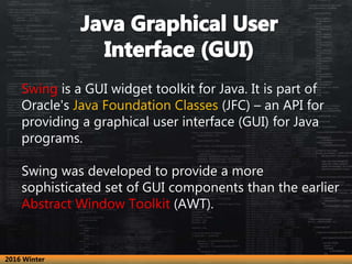 Swing is a GUI widget toolkit for Java. It is part of
Oracle's Java Foundation Classes (JFC) – an API for
providing a grap...