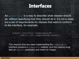 An interface is a way to describe what classes should
do, without specifying how they should do it. It’s not a class
but a...