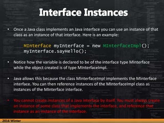 • Once a Java class implements an Java interface you can use an instance of that
class as an instance of that interface. H...