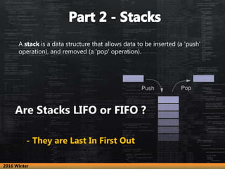 A stack is a data structure that allows data to be inserted (a 'push'
operation), and removed (a 'pop' operation).
Are Sta...