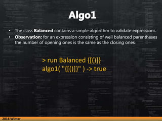 • The class Balanced contains a simple algorithm to validate expressions.
• Observation: for an expression consisting of w...