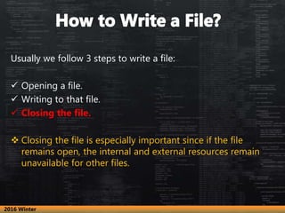 Usually we follow 3 steps to write a file:
 Opening a file.
 Writing to that file.
 Closing the file.
 Closing the fil...