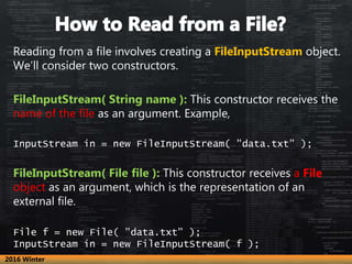 Reading from a file involves creating a FileInputStream object.
We’ll consider two constructors.
FileInputStream( String n...