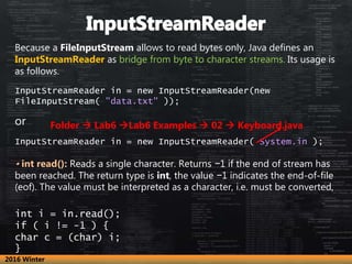 Because a FileInputStream allows to read bytes only, Java defines an
InputStreamReader as bridge from byte to character st...