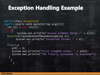 public class ExcepTest{
public static void main(String args[]){
int a[] = new int[2];
try{
System.out.println("Access elem...