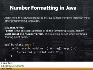 Again here, the solution proposed by Java is more complex than with most
other programming languages.
java.text.Format
For...
