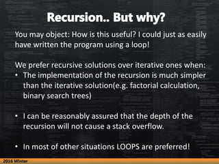 You may object: How is this useful? I could just as easily
have written the program using a loop!
We prefer recursive solu...